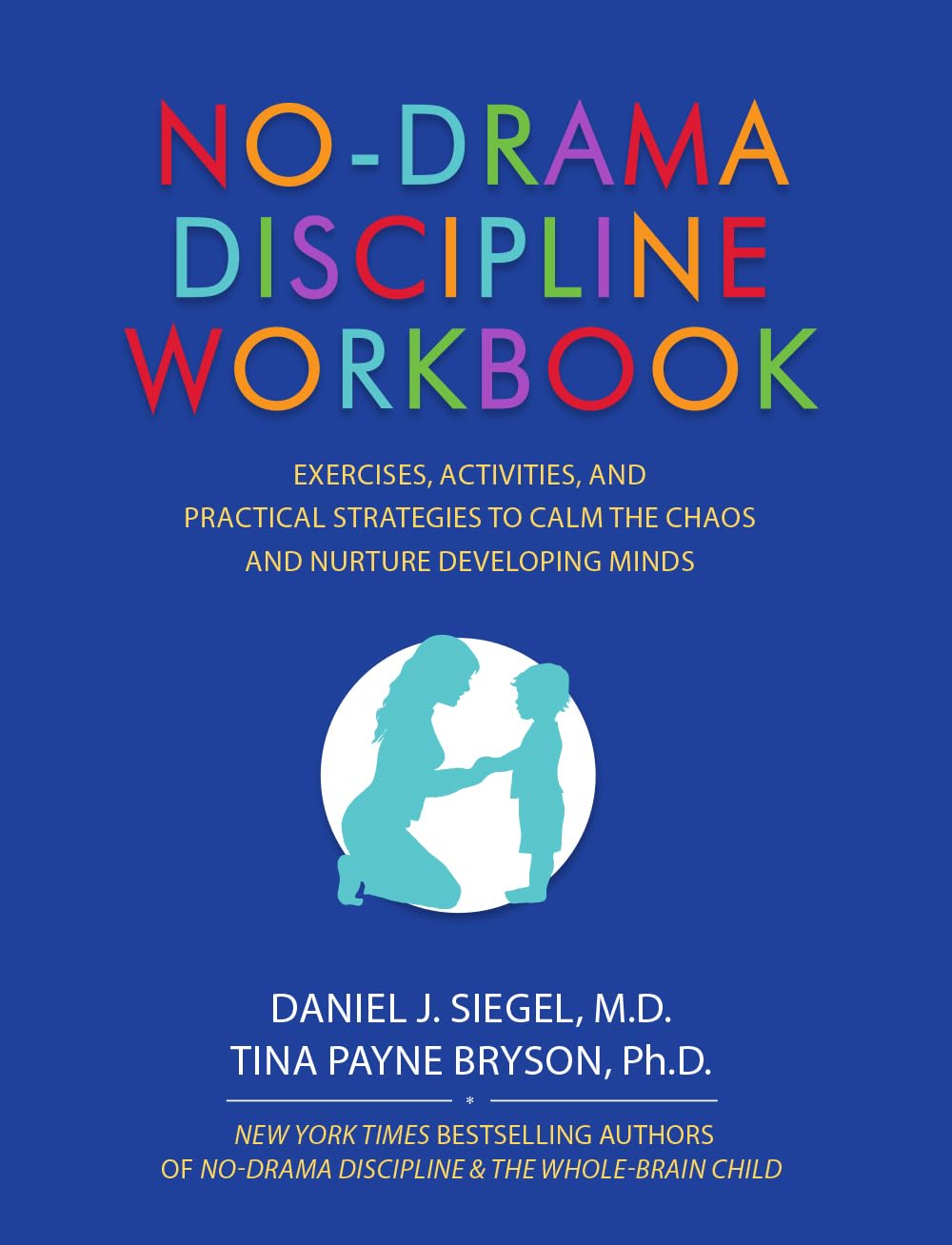 No-Drama Discipline Workbook: Exercises, Activities, and Practical Strategies to Calm The Chaos and Nurture Developing Minds Learning & Reference