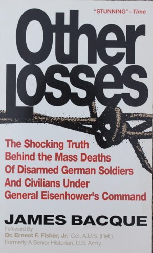 Other Losses: The Shocking Truth Behind the Mass Deaths of Disarmed German Soldiers and Civilians Under General Eisenhower's Command Politics & History