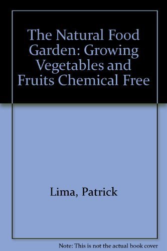 The Natural Food Garden: Growing Vegetables and Fruits Chemical Free Garden & Plants