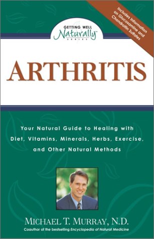 Arthritis: Your Natural Guide to Healing With Diet, Vitamins, Minerals, Herbs, Exercise, and Other Natural Methods (Getting Well Naturally) Medicine