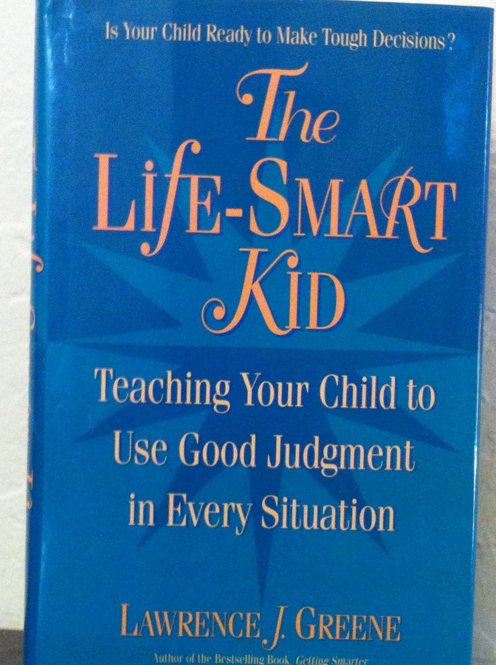 The Life-Smart Kid: Teaching Your Child to Use Good Judgement in Every Situation book