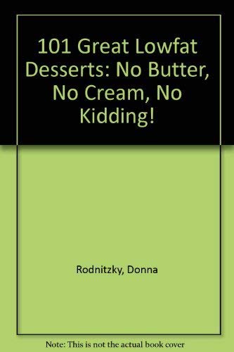 101 Great Lowfat Desserts: No Butter, No Cream, No Kidding! book