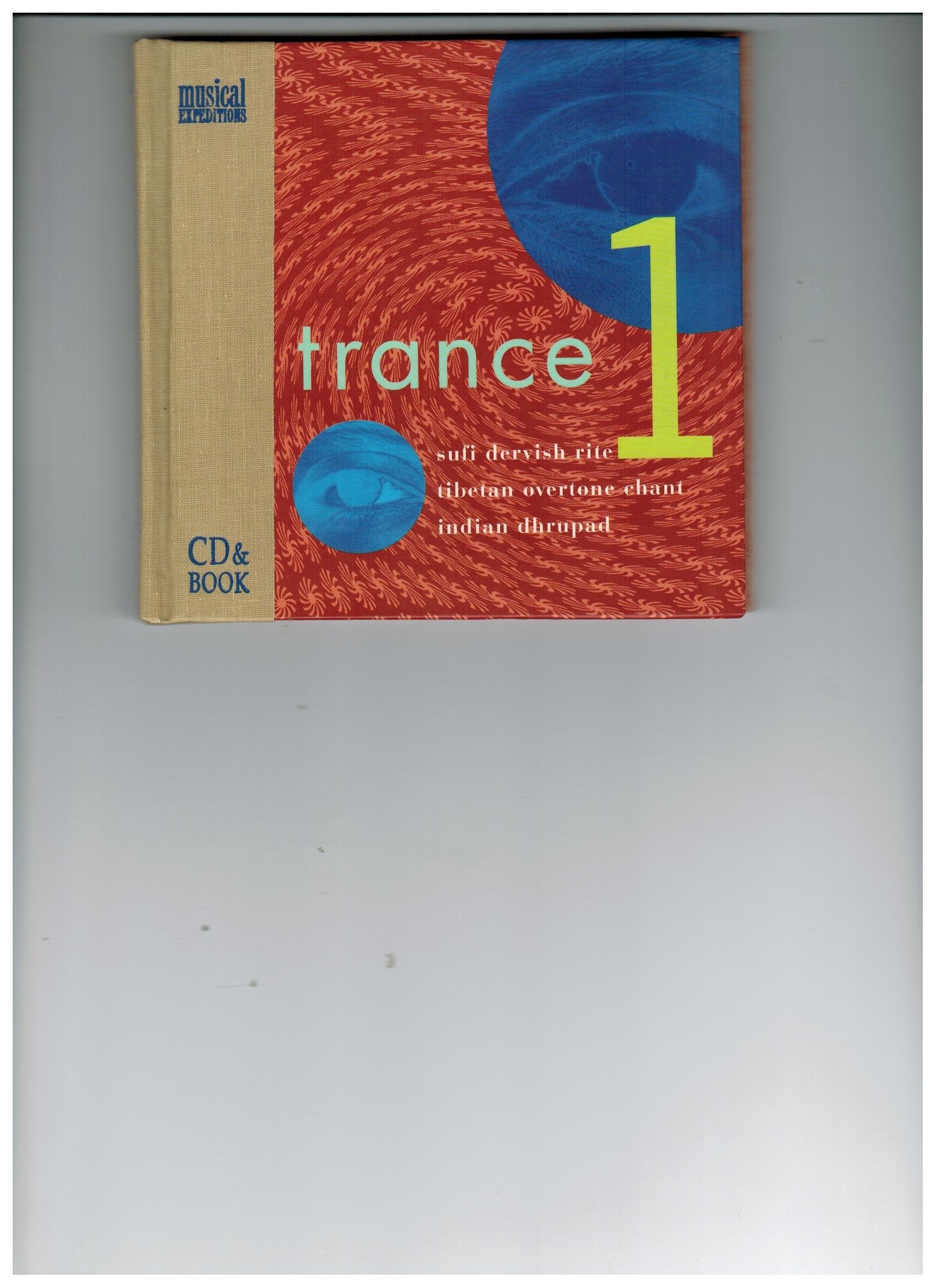 Trance 1: Sufi Dervish Rite, Tibetan Overtone Chant, Indian Dhrupad/Book and Cd (The Musical Expeditions) Books