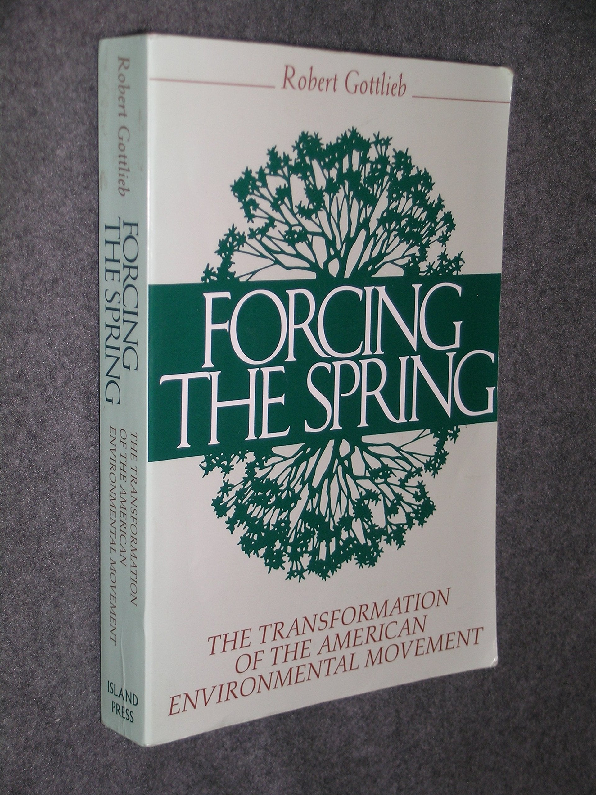 Forcing the Spring: The Transformation of the American Environmental Movement book