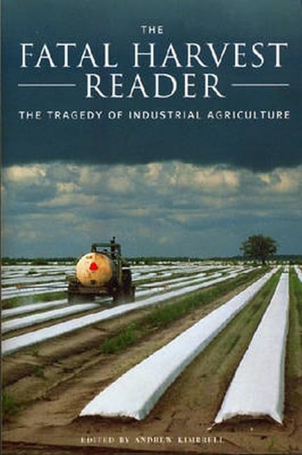 The Fatal Harvest Reader: The Tragedy of Industrial Agriculture Business, Finance & Career