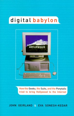 Digital Babylon: How the Geeks, the Suits and the Ponytails Fought to Bring Hollywood to the Internet Media & Communication