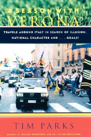 A Season With Verona: Travels Around Italy in Search Of Illusion, National Characters Travel