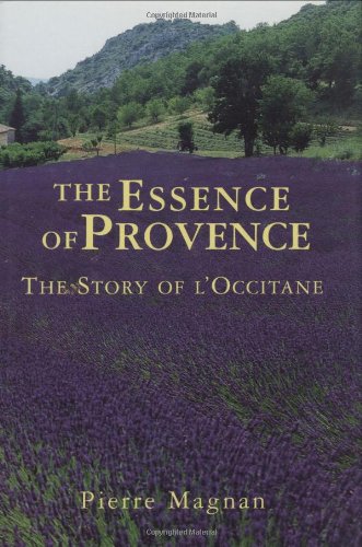 The Essence Of Provence: The Story Of L'Occitane book