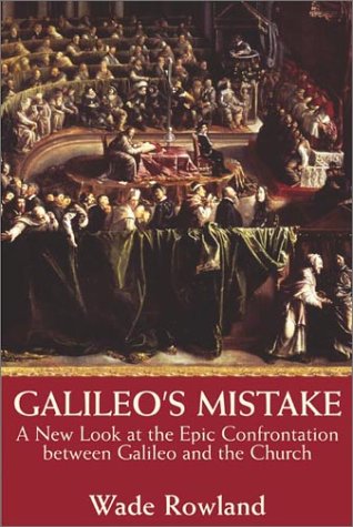 Galileo's Mistake: A New Look At the Epic Confrontation Between Galileo and the Church book