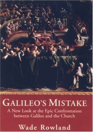 Galileo's Mistake: A New Look at the Epic Confrontation Between Galileo and the Church Business & Technology