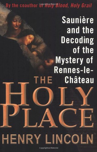 The Holy Place: Saunière and the Decoding of the Mystery of Rennes-le-Château Politics & History