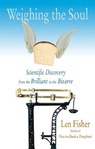Weighing the Soul: Scientific Discovery from the Brilliant to the Bizarre Business & Technology