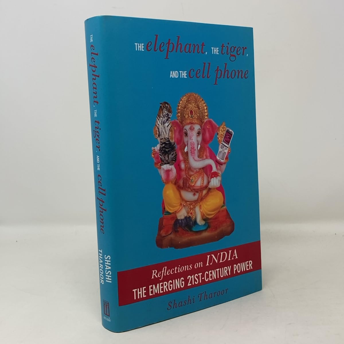 Elephant, The Tiger And The Cell Phone: India: The Emerging 21st-Century Power book