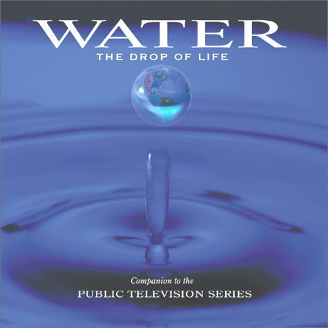 Water: The Drop of Life (Companion to the Public Television Series) Geology & Geography