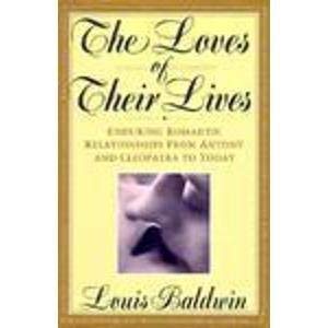 The Loves of Their Lives: Enduring Romantic Relationships from Antony and Cleopatra to Today Politics & History
