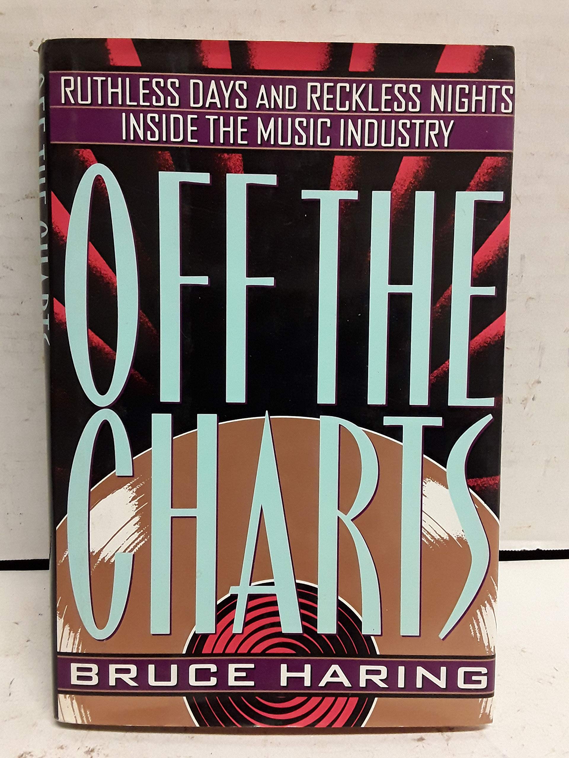 Off the Charts: Ruthless Days and Reckless Nights Inside the Music Industry Arts & Music