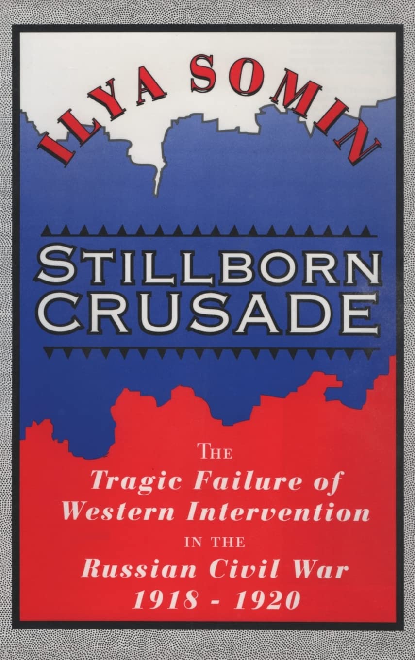 Stillborn Crusade: The Tragic Failure of Western Intervention in the Russian Civil War 1918-1920 book