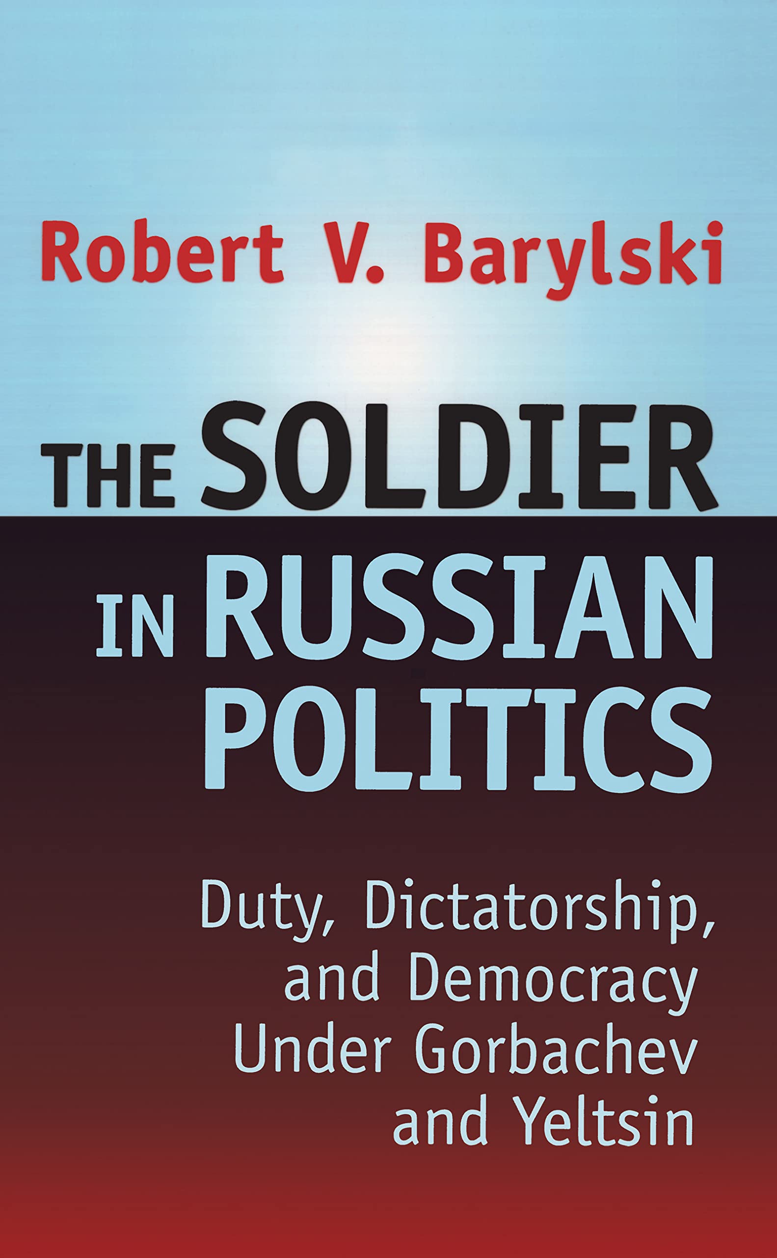 The Soldier in Russian Politics, 1985-96 Social Sciences