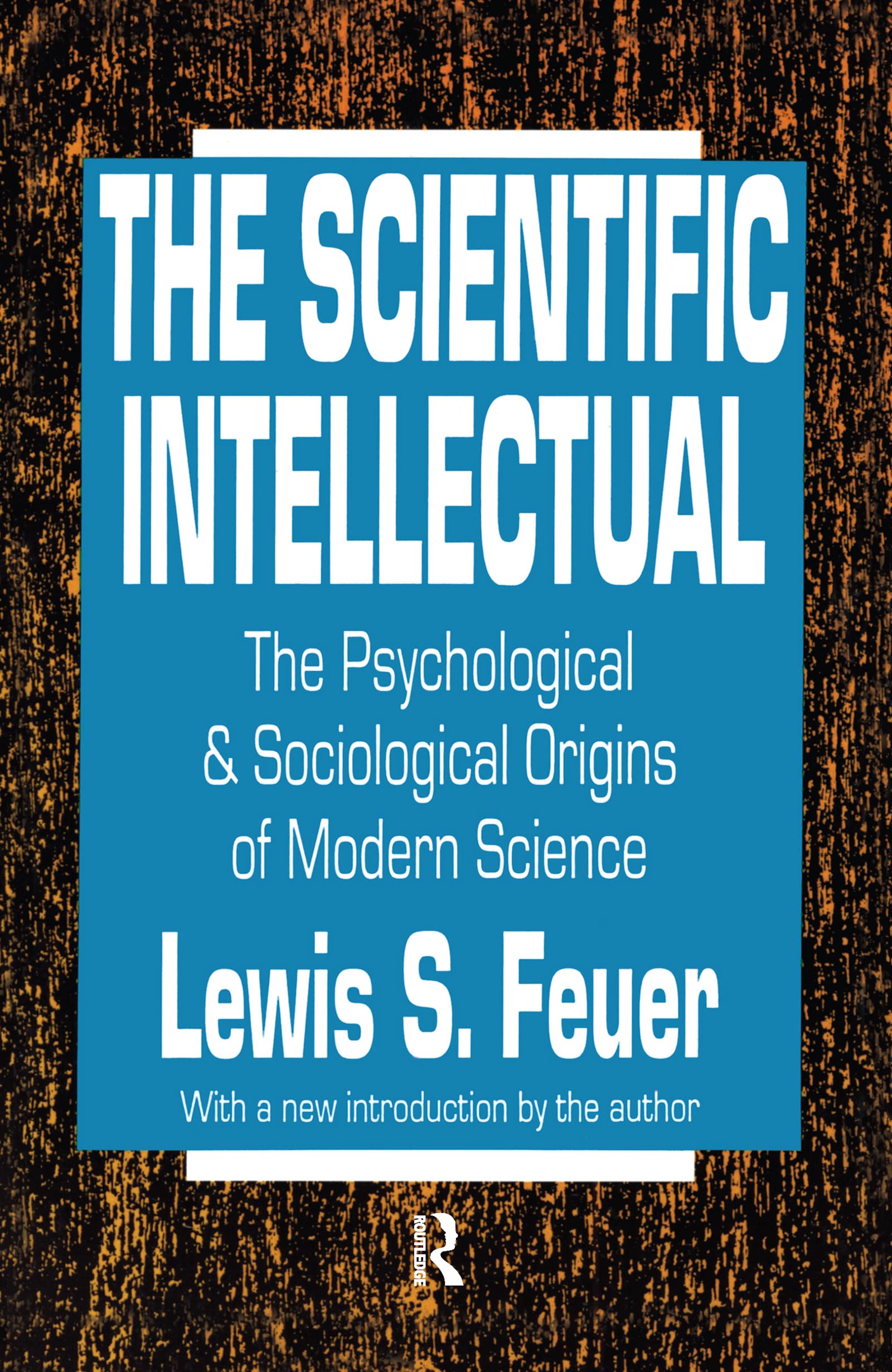 The Scientific Intellectual: The Psychological & Sociological Origins of Modern Science Social Sciences