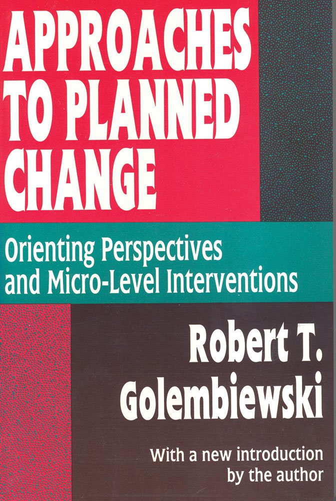 Approaches to Planned Change: Orienting Perspectives and Micro-Level Interventions (Classics in Organization and Management Series) Business, Finance & Career