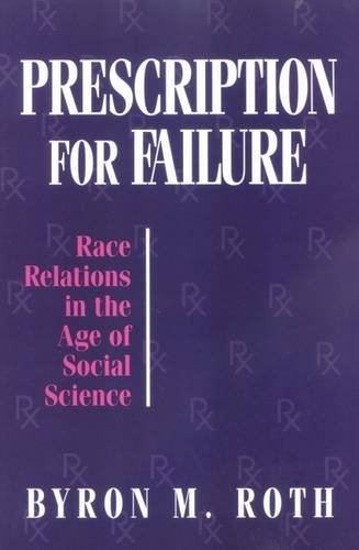 Prescriptions for Failure: Race Relations in the Age of Social Science (STUDIES IN SOCIAL PHILOSOPHY AND POLICY) Books