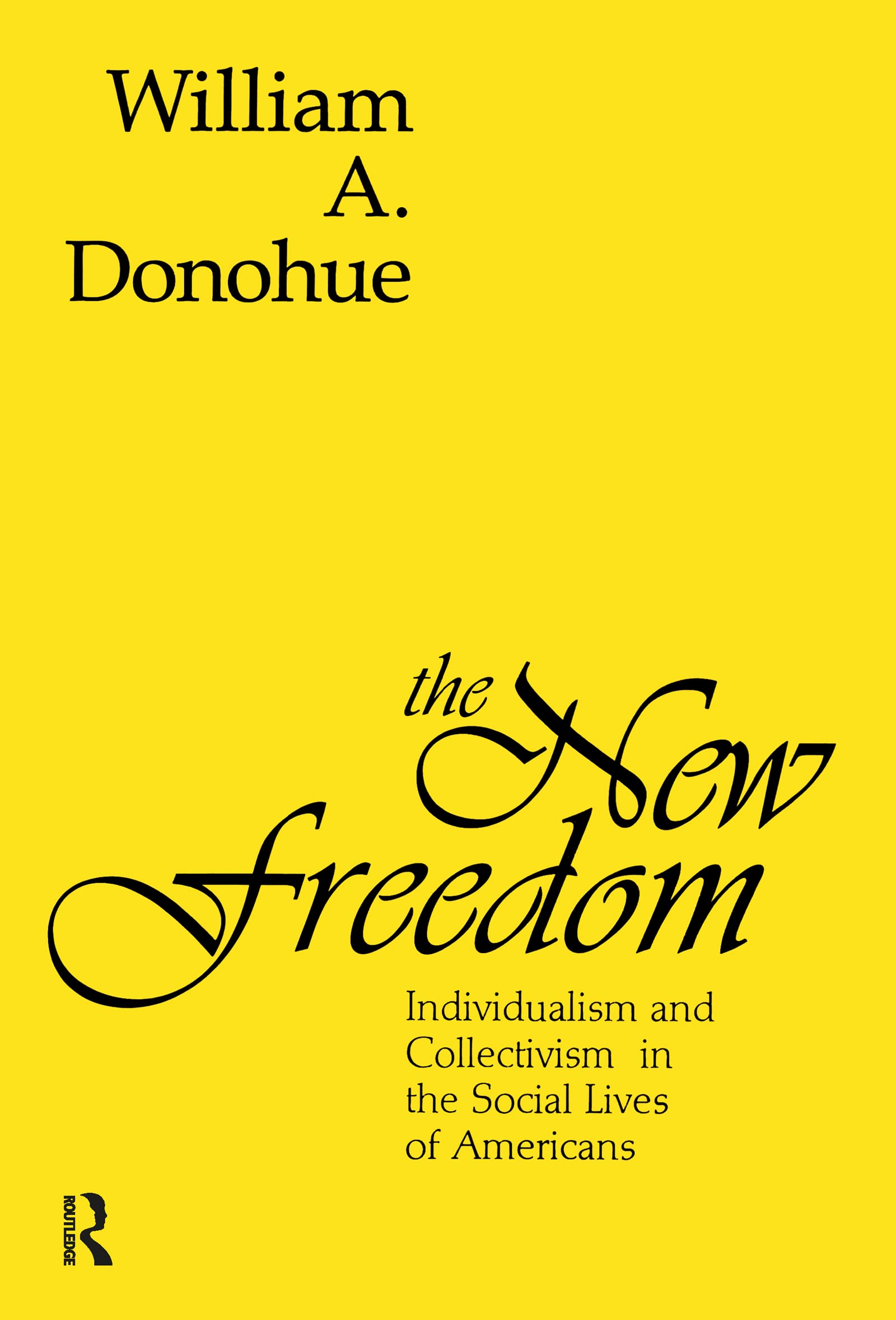 The New Freedom: Individualism and Collectivism in the Social Lives of Americans Social Sciences