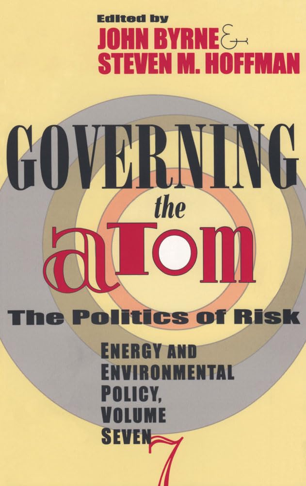 Governing the Atom: The Politics of Risk (ENERGY POLICY STUDIES) Social Sciences