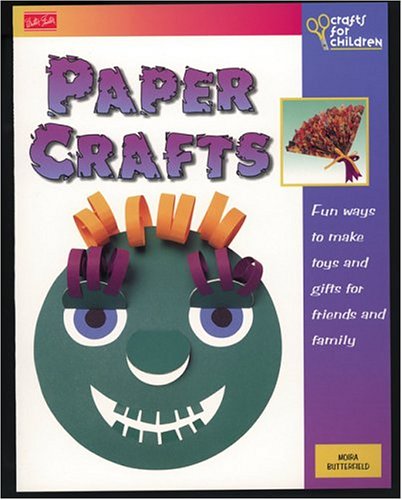 Paper Crafts: Fun Ways to Make Toys and Gifts for Friends and Family book