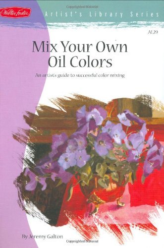 Mix Your Own Oil Colors (Artist's Library Series) Film, Art & Culture