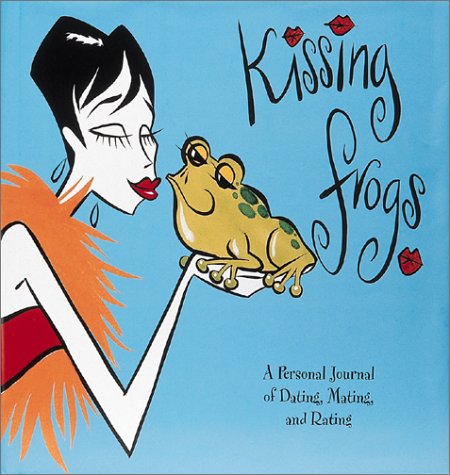 Kissing Frogs: A Personal Journal of Dating, Mating, and Rating Books