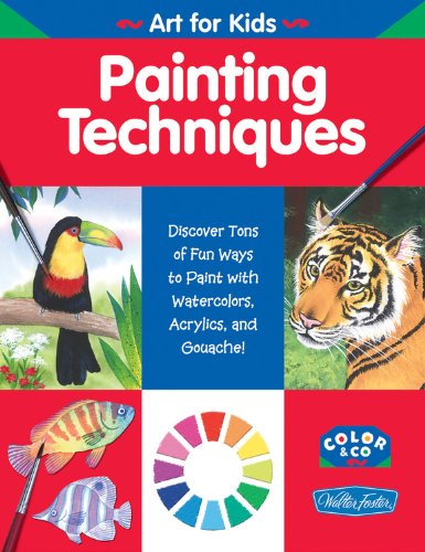 Painting Techniques: Discover Tons Of Fun To Paint With Watercolors, Acrylics, and Gouache (Art for Kids) Non-fiction