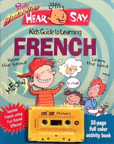 The Totally Amazing Hear and Say Kids Guide to Learning French book