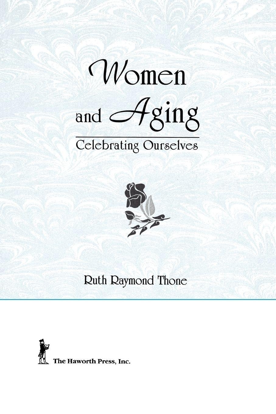 Women and Aging: Celebrating Ourselves (Haworth Women's Studies) Books