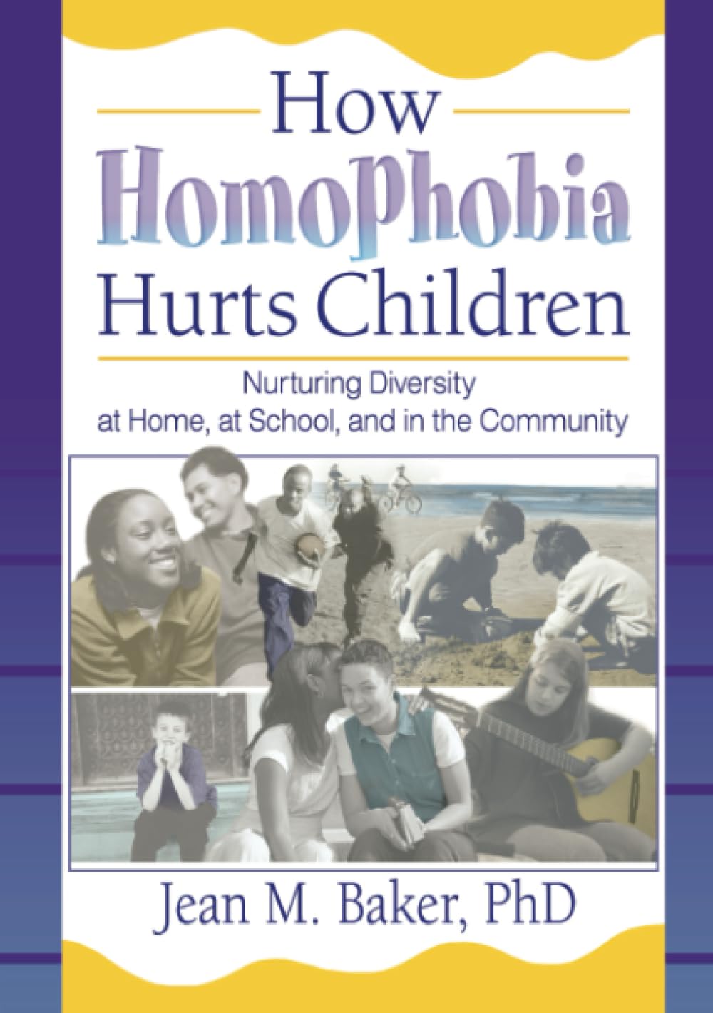 How Homophobia Hurts Children: Nurturing Diversity at Home, at School, and in the Community (Haworth Gay and Lesbian Studies) (Haworth Gay & Lesbian Studies) Books