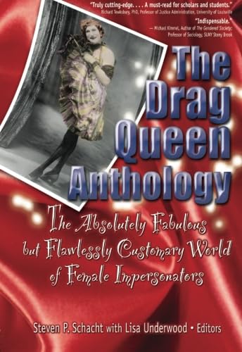 The Drag Queen Anthology: The Absolutely Fabulous but Flawless Customary World of Female Impersonators Social Sciences
