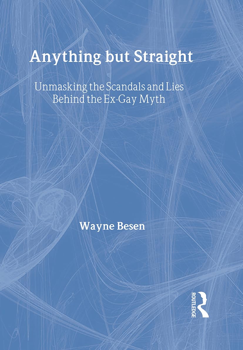 Anything but Straight: Unmasking the Scandals and Lies Behind the Ex-Gay Myth Books
