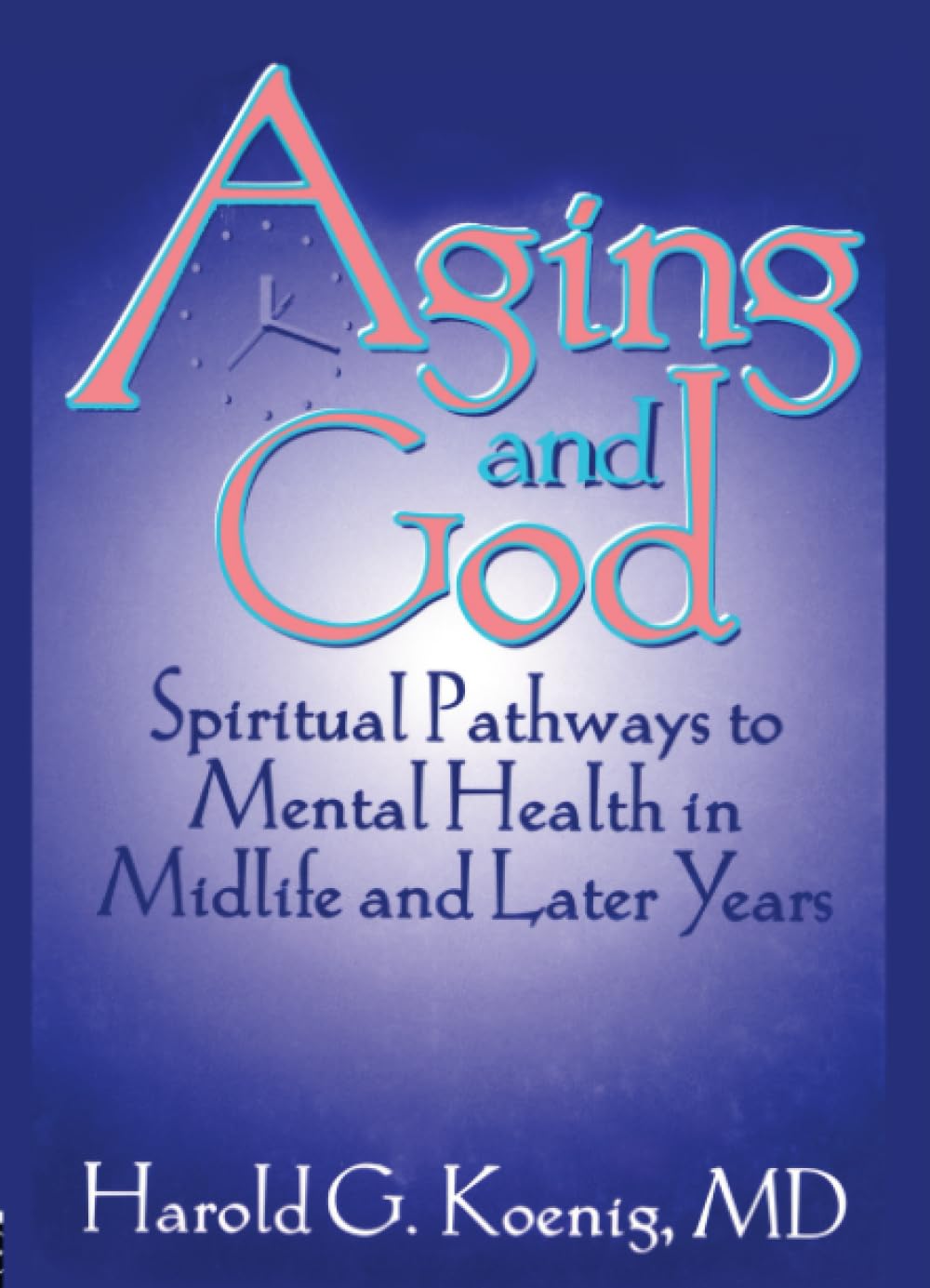 Aging and God: Spiritual Pathways to Mental Health in Midlife and Later Years Medicine