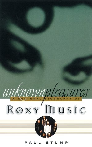 Unknown Pleasures: A Cultural Biography of Roxy Music Arts & Music