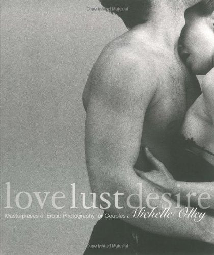 Love Lust Desire: Masterpieces of Erotic Photography for Couples Photography