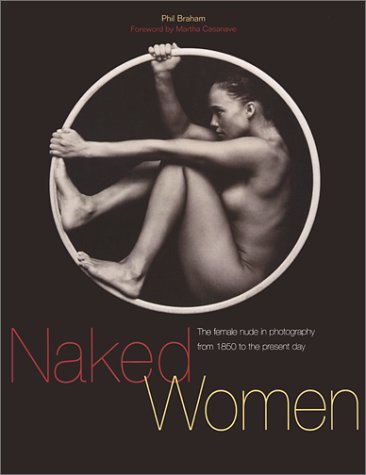 Naked Women: The Female Nude in Photography from 1850 to the Present Day Photography