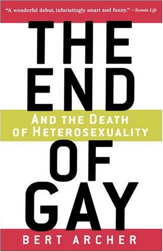 The End of Gay: And the Death of Heterosexuality Social Sciences
