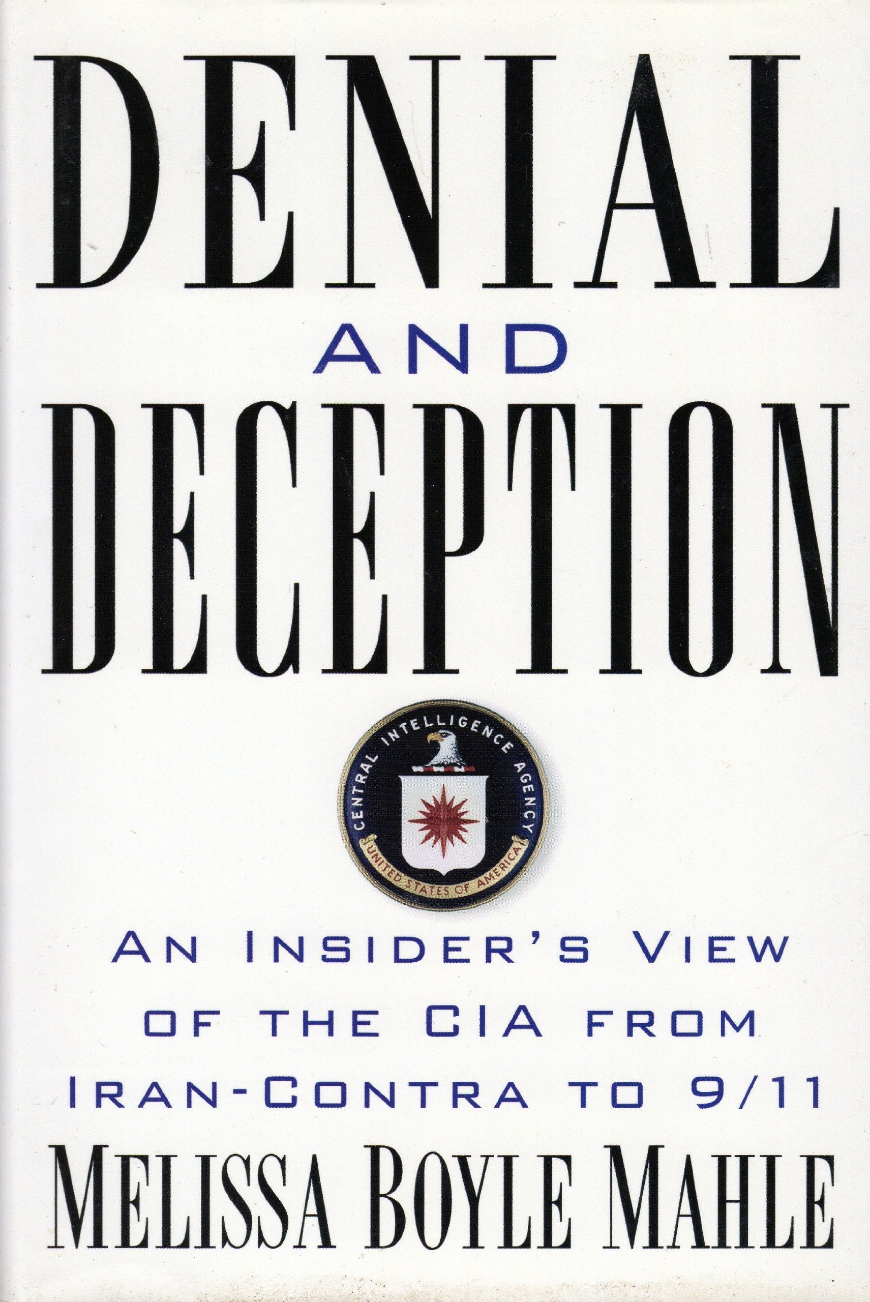 Denial and Deception: An Insider's View of the CIA from Iran-Contra to 9/11 (Nation Books) Social Sciences