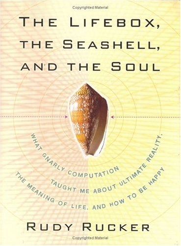 The Lifebox, the Seashell, and the Soul: What Gnarly Computation Taught Me About Ultimate Reality, the Meaning of Life, and How to Be Happy Computer Science