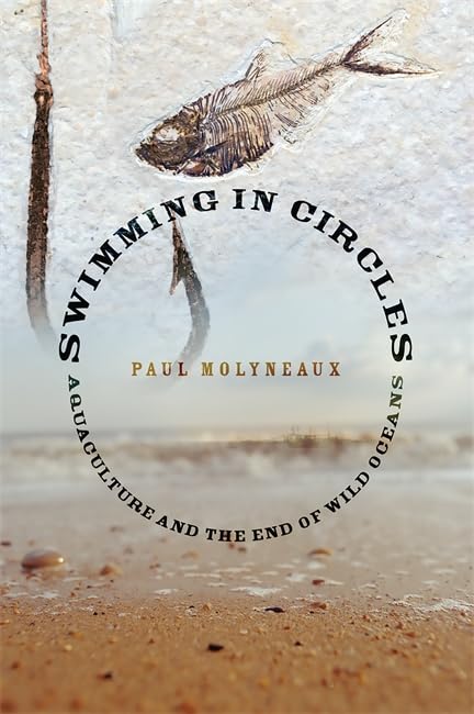 Swimming in Circles: Aquaculture and the End of Wild Oceans book