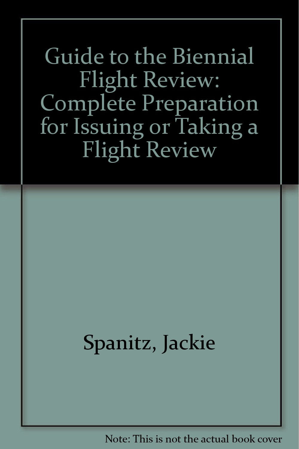 Guide to the Biennial Flight Review: Complete Preparation for Issuing or Taking a Flight Review Business & Technology