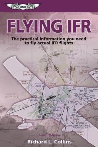 Flying Ifr: The Practical Information You Need to Fly Actual Ifr Flights Business & Technology