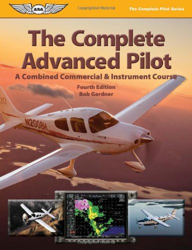 The Complete Advanced Pilot: Combined Commercial & Instrument Course (The Complete Pilot) Business & Technology