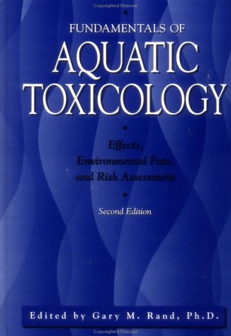 Fundamentals of Aquatic Toxicology: Effects, Environmental Fate, and Risk Assessment Natural Sciences