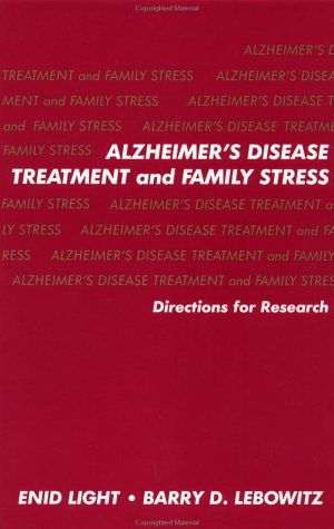 Alzheimer's Disease Treatment and Family Stress: Directions for Research Social Sciences