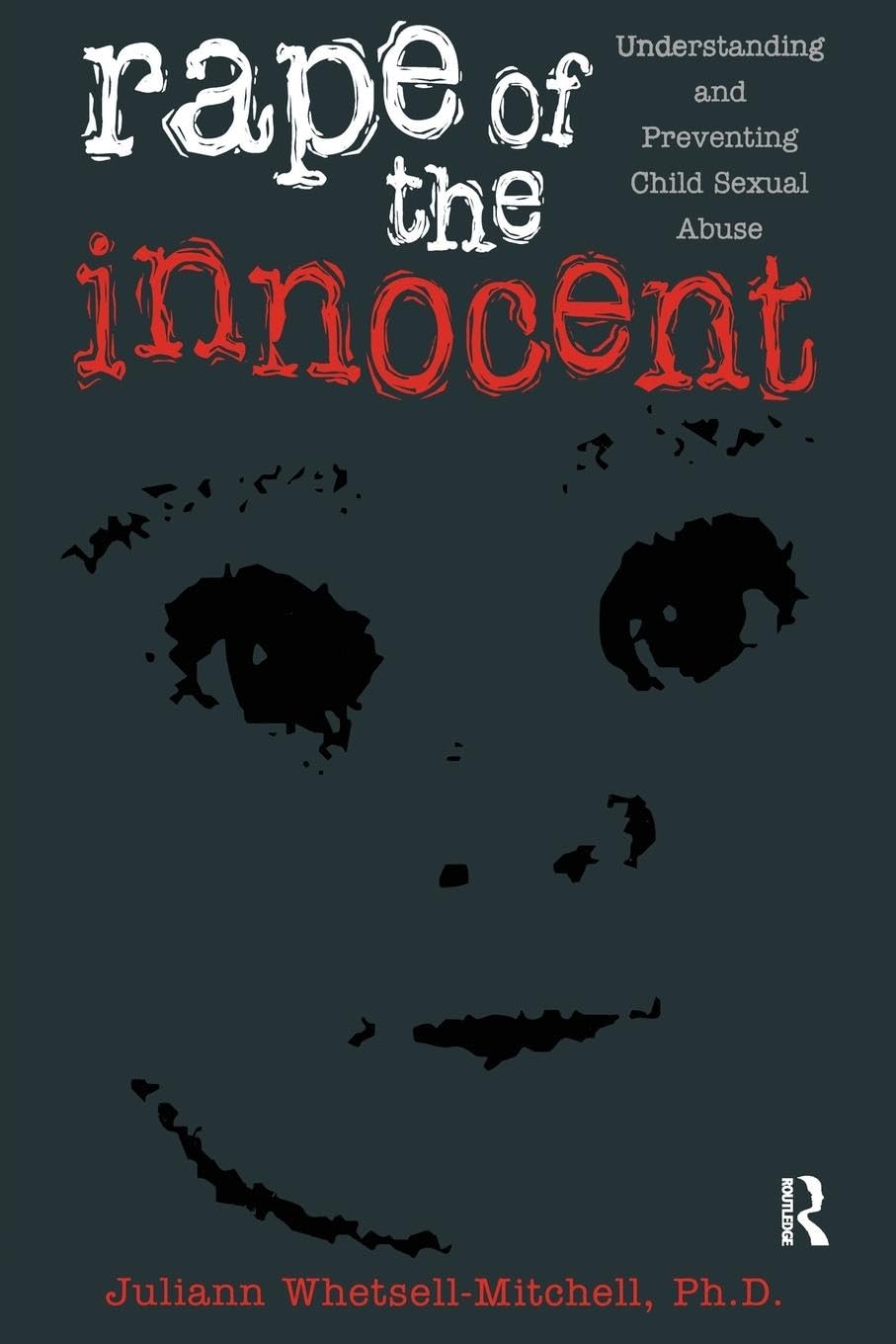 Rape Of The Innocent: Understanding And Preventing Child Sexual Abuse book